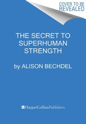 Alison Bechdel - The Secret To Superhuman Strength, Häftad