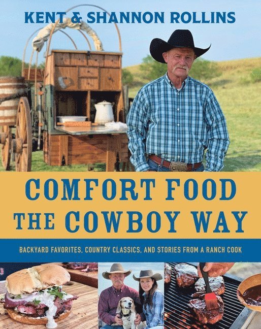 Comfort Food the Cowboy Way: Backyard Favorites, Country Classics, and Stories from a Ranch Cook 1