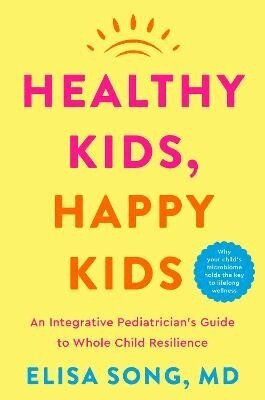 Elisa Song M.D. - Healthy Kids, Happy Kids, Inbunden
