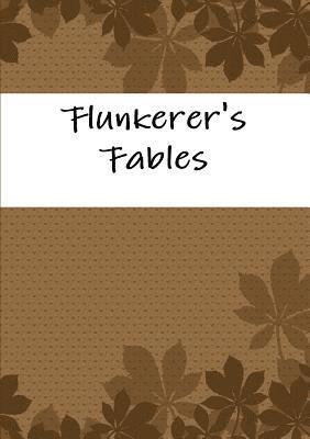 Flunkerer's Fables 1