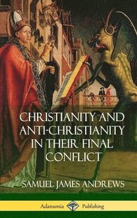 bokomslag Christianity and Anti-Christianity in Their Final Conflict (Hardcover)
