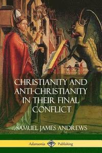 bokomslag Christianity and Anti-Christianity in Their Final Conflict
