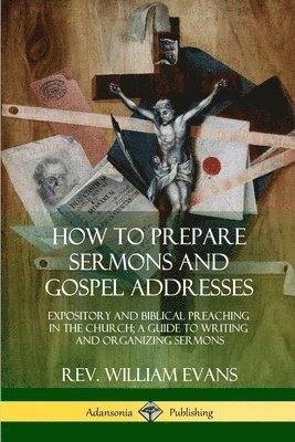 William Evans - How to Prepare Sermons and Gospel Addresses, Häftad