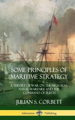 Julian S Corbett - Some Principles of Maritime Strategy, Inbunden