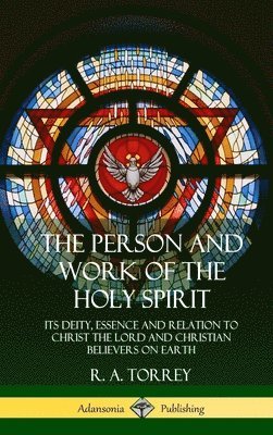 R a Torrey - Person and Work of the Holy Spirit, Inbunden