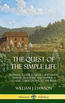 William J Dawson, William J. Dawson - Quest of the Simple Life, Inbunden