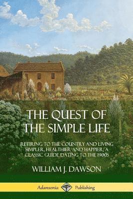 William J Dawson - Quest of the Simple Life, Häftad