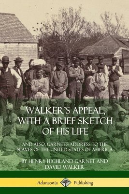 Henry Highland Garnet, David Walker - Walker's Appeal, with a Brief Sketch of His Life, Häftad