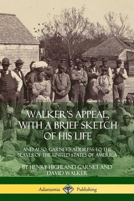 Walker's Appeal, with a Brief Sketch of His Life 1