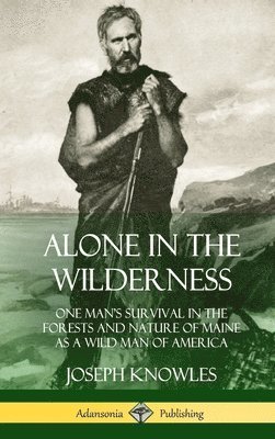 Joseph Knowles - Alone in the Wilderness, Inbunden