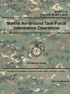 bokomslag Marine Air-Ground Task Force Information Operations (MCWP 3-32) (Formerly MCWP 3-40.4)