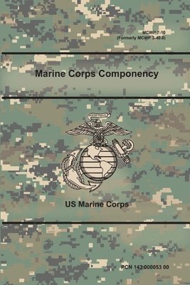 Marine Corps Componency (MCWP 7-10), (Formerly MCWP 3-40.8) 1