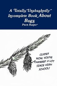 bokomslag A Totally, Unabashedly Incomplete Book About Bugs