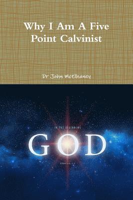 Why I Am A Five Point Calvinist 1