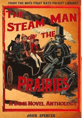 Ed John Spencer, Edward Ellis, Harry Enton, John Spencer, Ed. - Steam Man of the Prairies, Inbunden