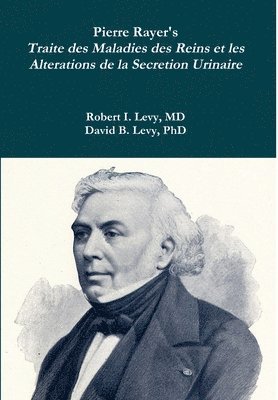 Pierre Rayer's Traite des Maladies des Reins et les Alterations de la Secretion Urinaire 1