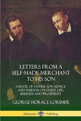 George Horace Lorimer - Letters from a Self-Made Merchant to His Son, Häftad