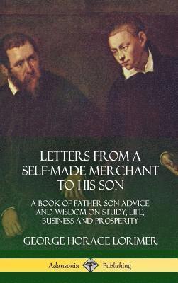 Letters from a Self-Made Merchant to His Son 1