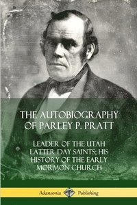 bokomslag The Autobiography of Parley P. Pratt