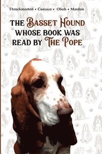 bokomslag The Basset Hound Whose Book Was Read By The Pope
