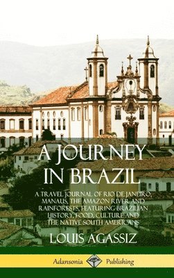 Louis Agassiz - Journey in Brazil, Inbunden
