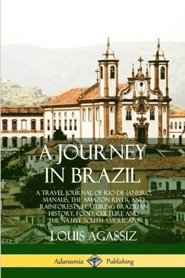Louis Agassiz - Journey in Brazil, Häftad