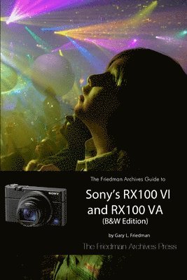 Friedman Archives Guide to Sony's RX100 VI and RX100 VA (B&W Edition)