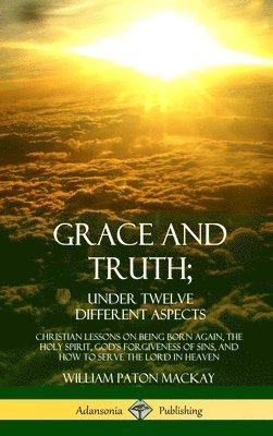 Grace and Truth; Under Twelve Different Aspects 1