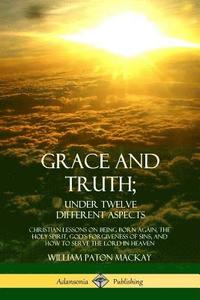 bokomslag Grace and Truth; Under Twelve Different Aspects