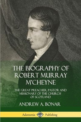 bokomslag The Biography of Robert Murray M'Cheyne