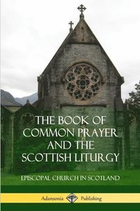 bokomslag The Book of Common Prayer and The Scottish Liturgy