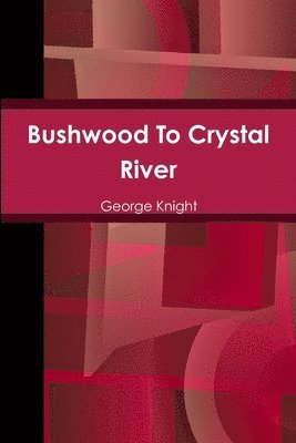 George Knight - Bushwood To Crystal River, Häftad