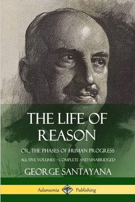 George Santayana - Life of Reason, Häftad