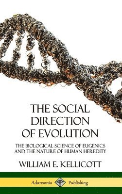 William E Kellicott, William E. Kellicott - Social Direction of Evolution, Inbunden