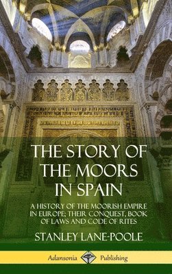 bokomslag The Story of the Moors in Spain