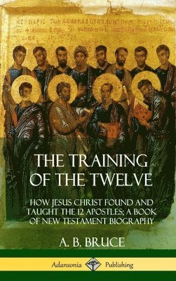 A B Bruce - Training of the Twelve, Inbunden