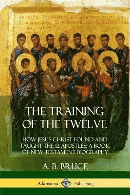 A B Bruce - Training of the Twelve, Häftad