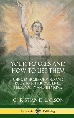 Christian D Larson - Your Forces and How to Use Them, Inbunden