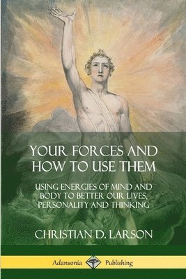 Christian D Larson - Your Forces and How to Use Them, Häftad