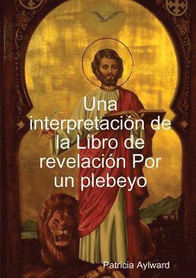 Una interpretaci-n de la Libro de revelaci-n Por un plebeyo 1