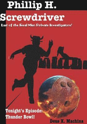 Deus X Machina, Deus X. Machina - Gratuitous Adventures of Phillip H. Screwdriver, Last of the Real Men Private Investigators! Thunder Bowl!, Häftad