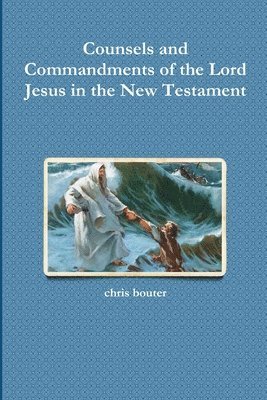 MA chris bouter - Counsels and Commandments of the Lord Jesus in the New Testament, Häftad