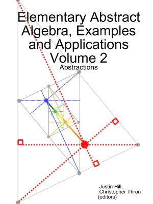 Elementary Abstract Algebra, Examples and Applications Volume 2 1