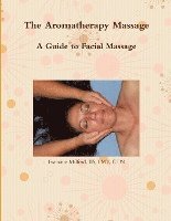 bokomslag The Aromatherapy Massage A Guide to Facial Massage