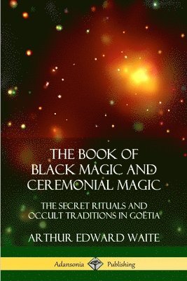 The Book of Black Magic and Ceremonial Magic 1