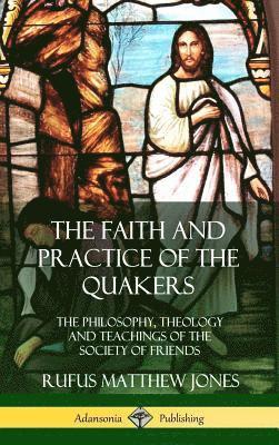 Rufus Matthew Jones - Faith and Practice of the Quakers, Inbunden