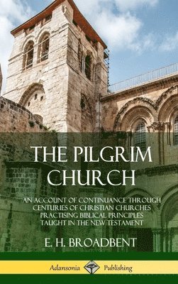 E H Broadbent, E. H. Broadbent - Pilgrim Church, Inbunden