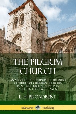 E H Broadbent, E. H. Broadbent - Pilgrim Church, Häftad