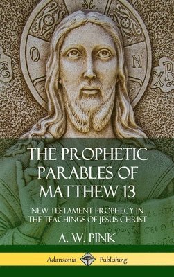 bokomslag The Prophetic Parables of Matthew 13