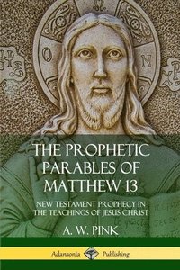 bokomslag The Prophetic Parables of Matthew 13